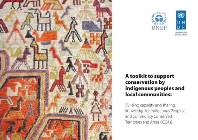 A toolkit to support conservation by indigenous peoples and local communities: Building capacity and sharing knowledge for Indigenous Peoples’ and Community Conserved Territories and Areas (ICCAs) UNEP Icca toolkit