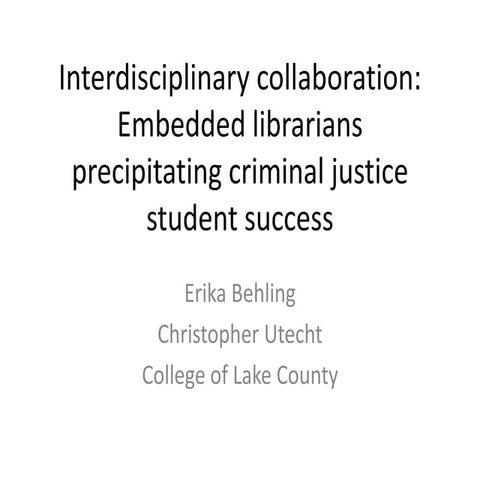 ACJS -- Interdisciplinary Collaboration: Embedded Librarians Precipitating Cr...