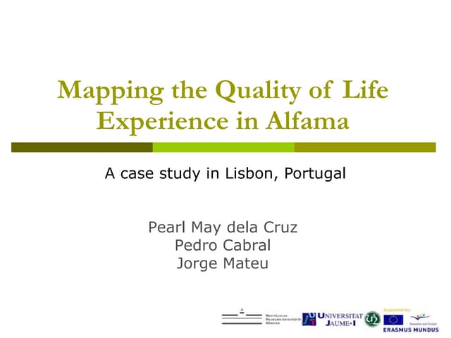 Mapping the Quality of Life Experience in Alfama: A Case Study in Lisbon, Portugal Pearl May dela Cruz, Pedro Cabral