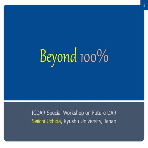 An opening talk at ICDAR2017 Future Workshop - Beyond 100%