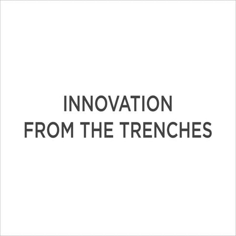 Innovating from the trenches
