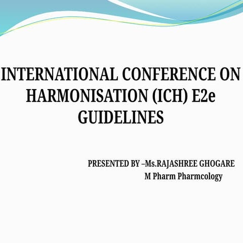ICH INTERNATIONAL CONFERENCE ON HARMONISATION (ICH) E2e GUIDELINES (1).pptx