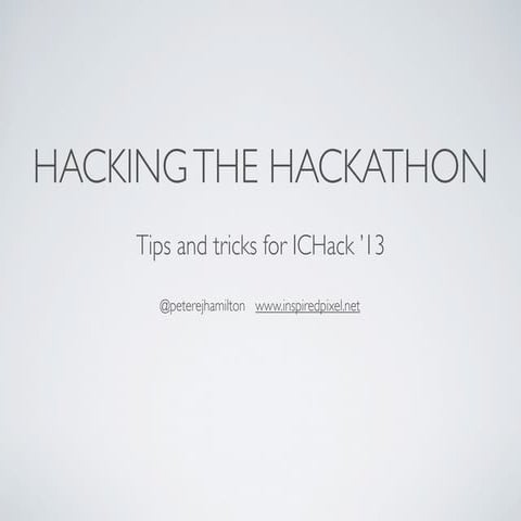 ICHack '13 Prep Presentation