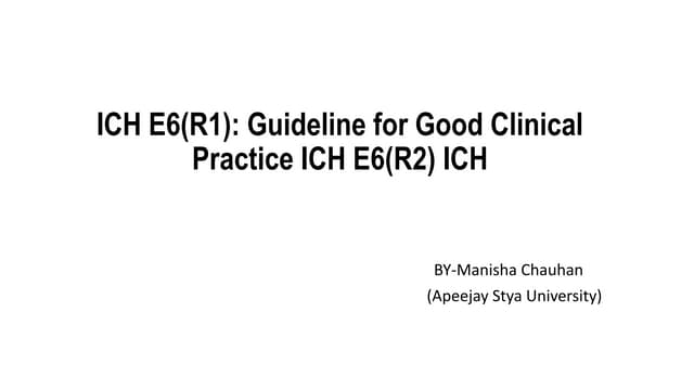 ICH E6 good clinical practice guidelines | PPTX