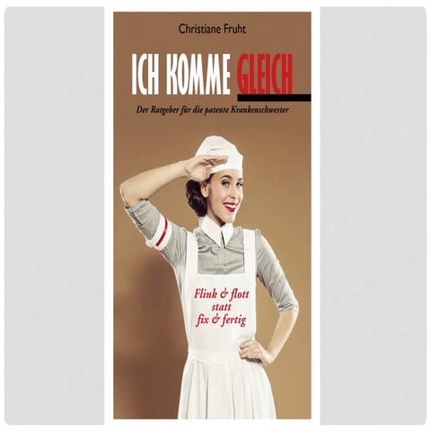 ICH KOMME GLEICH: Der Ratgeber für die patente Krankenschwester