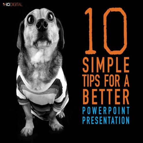 IcIDIGITAL 10 SIMPLE TIPS FOR A BETTER POWERPOINT PRESENTATION