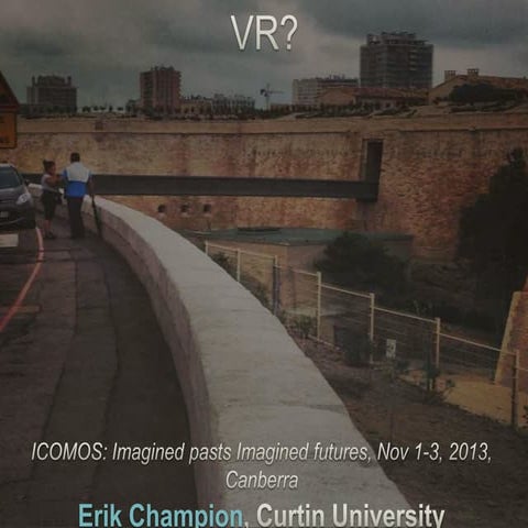 Icomos 2013--Can The Past Be Shared In VR?