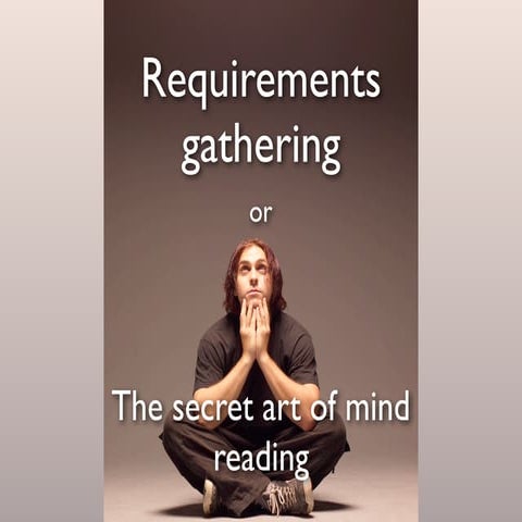 ICONUK - Requirements Gathering "...or the secret art of mind reading"
