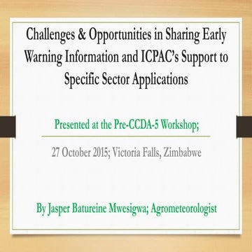 Challenges & Opportunities in Sharing Early Warning Information and ICPAC’s S...
