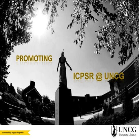 Promoting ICPSR @ UNCG