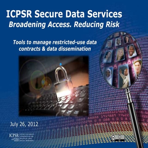 ICPSR Secure Data Service: Broadening Access. Reducing Risk.