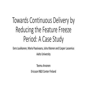 Towards continuous delivery by reducing the feature freeze period: a case study