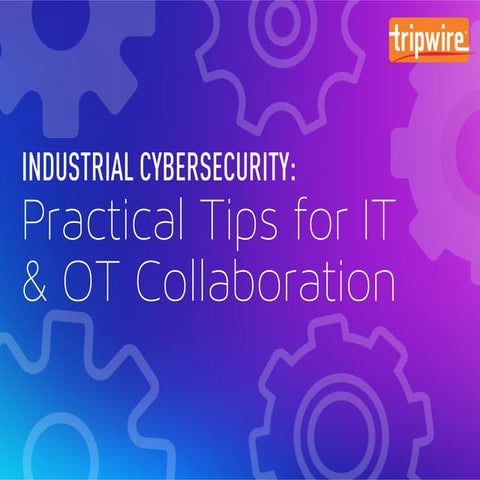 Industrial Cybersecurity: Practical Tips for IT & OT Collaboration
