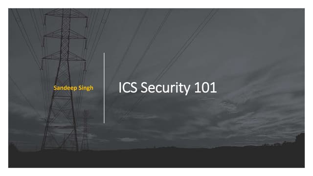 ICS Security 101 by Sandeep Singh