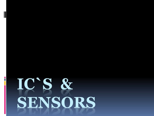 A brief idea about ICs and Sensors.