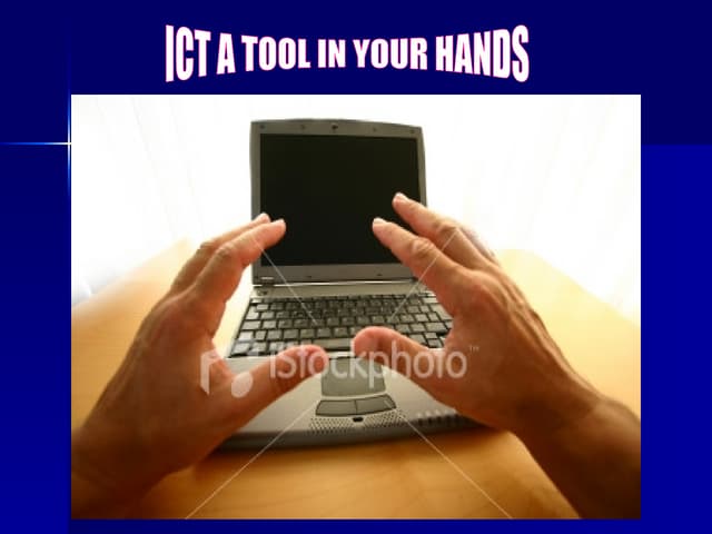 ICT a Tool in Your Hands