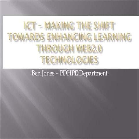 ICT - Making the shift towards enhancing learning with Web2.0 Technologies