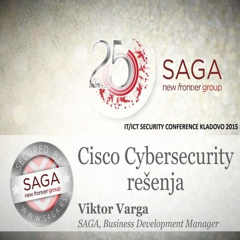 Ict 2015   saga - cisco cybersecurity rešenja- Viktor Varga