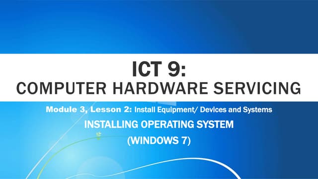 Ict 9 module 3, lesson 2.4.2 installing operating system (windows 7)