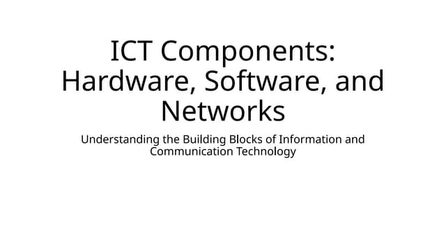 ICT Components Hardware Software and Networks.pptx