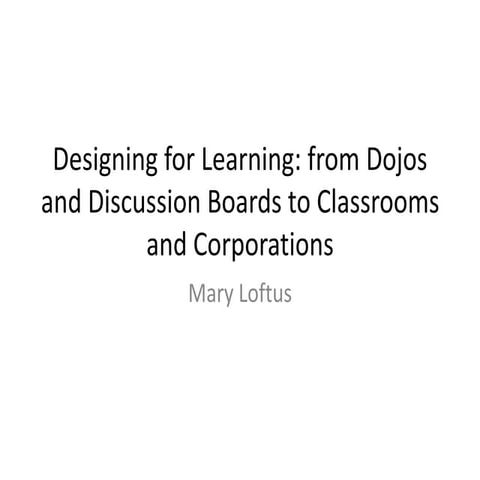 Designing for Learning: from Dojos & Discussion Boards to Classrooms & Corpor...