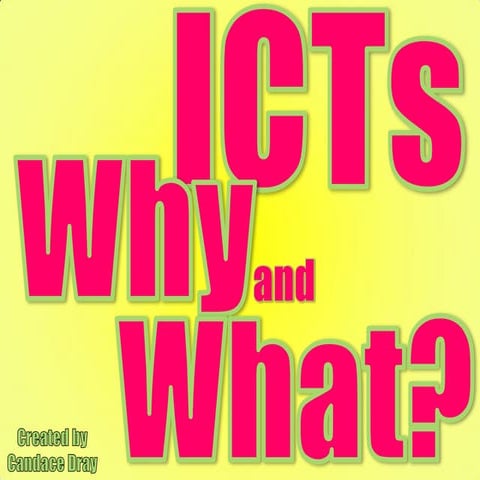 ICTs Why and What?
