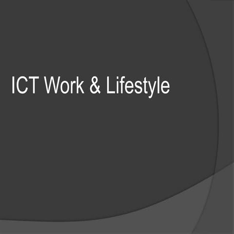 Ict work and lifestyle(uncompleted) | PPTX