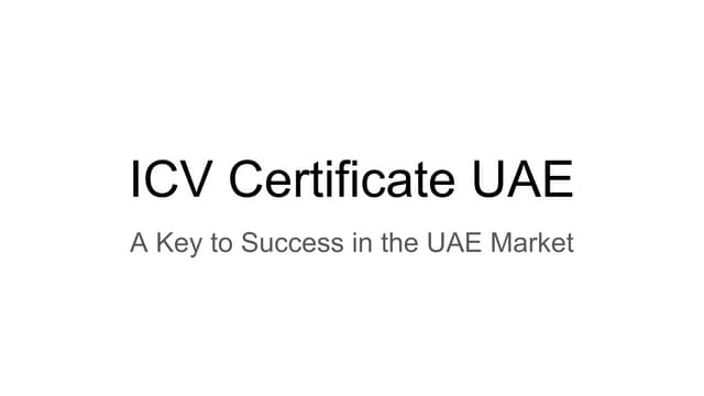 ICV Certificate : Your Guide to Success in the UAE Market PPT ICV Certificate : Your Guide to Success in the UAE Market PPT