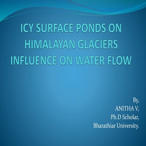 ICY SURFACE PONDS ON HIMALAYAN GLACIERS INFLUENCE ON WATER FLOW.pptx
