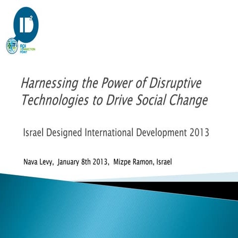ID2 2013 - Harnessing the Power of Disruptive Technologies to Drive Social Ch...