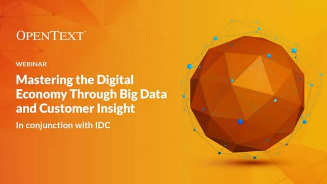 OpenText Presents: Mastering the Digital Economy through Big Data and Custome...