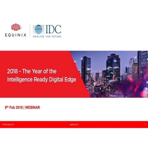 The IDC and Equinix Webinar - 2018 - The Year of the Intelligence Ready Digit...