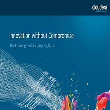 Innovation Without Compromise: The Challenges of Securing Big Data