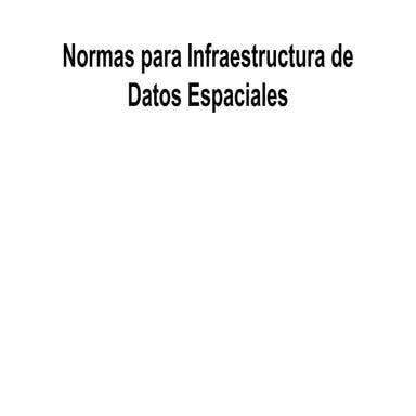 Normas para Infraestructura de Datos Espaciales, el Futuro y MundoGeo Connect...