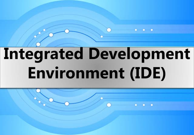 Integrated Development Environments (IDE) 