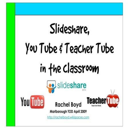 Slideshare, You Tube and Teacher Tube In Classroom
