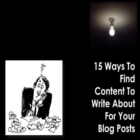 15 Ways To Find Content To Write About For Your Blog Posts