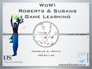WoW! Roberts and Susans Game Learning: A Look at World of Warcraft, Higher Education Learning, and Motivation