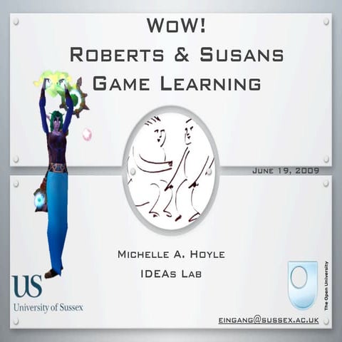 WoW!  Roberts and Susans Game Learning: A Look at World of Warcraft, Higher Education Learning, and Motivation