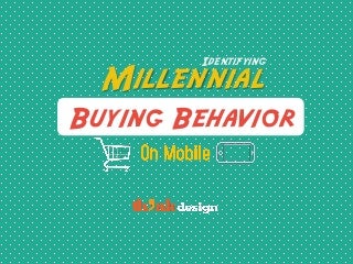 Identifying Millennial Buying Behavior On Mobile 