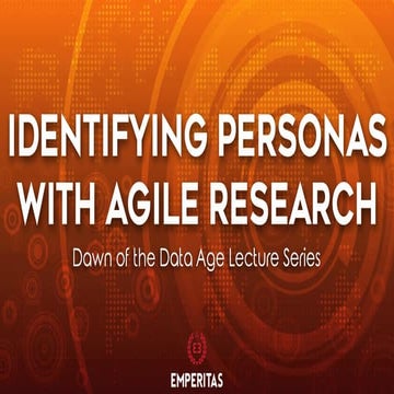 Identifying Personas With Agile Research - Dawn of the Data Age Lecture Series