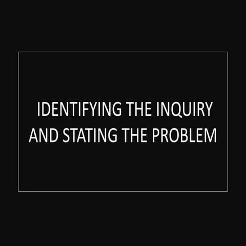 Identifying the inquiry and stating the problem(Practical Research)