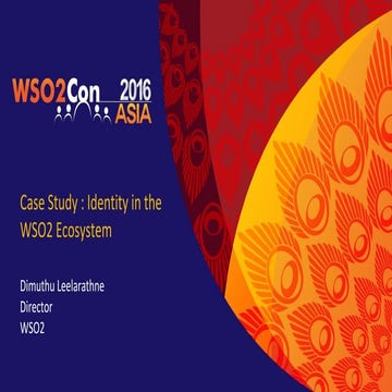 WSO2Con ASIA 2016: Case Study: Identity in the WSO2 Ecosystem