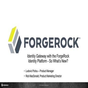 Identity Gateway with the ForgeRock Identity Platform - So What’s New?