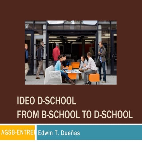 IDEO D-SCHOOLFROM B-school to d-school
