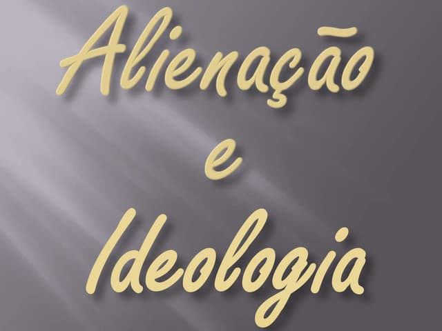 Ideologia e alienação | PPT