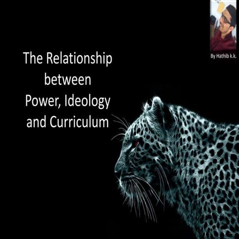 Relationship between Power,Ideology and curriculum