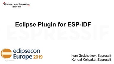 Eclipse Plugin for ESP-IDF -  EclipseCon Europe 2019