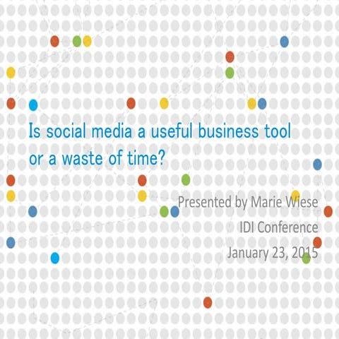 IDI Conference 2015 - Is social media a useful business tool or a waste of time?