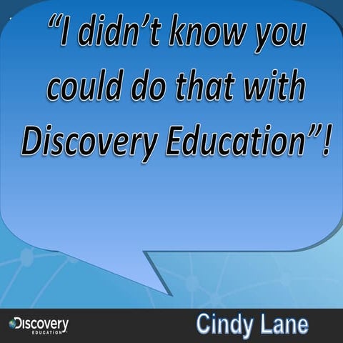 I didnt know youcould do that with Discovery Education!